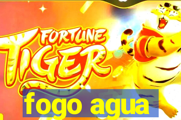 fogo agua